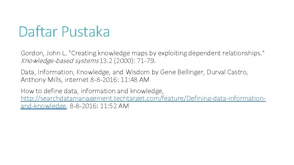 Daftar Pustaka Gordon, John L. "Creating knowledge maps by exploiting dependent relationships. " Knowledge-based