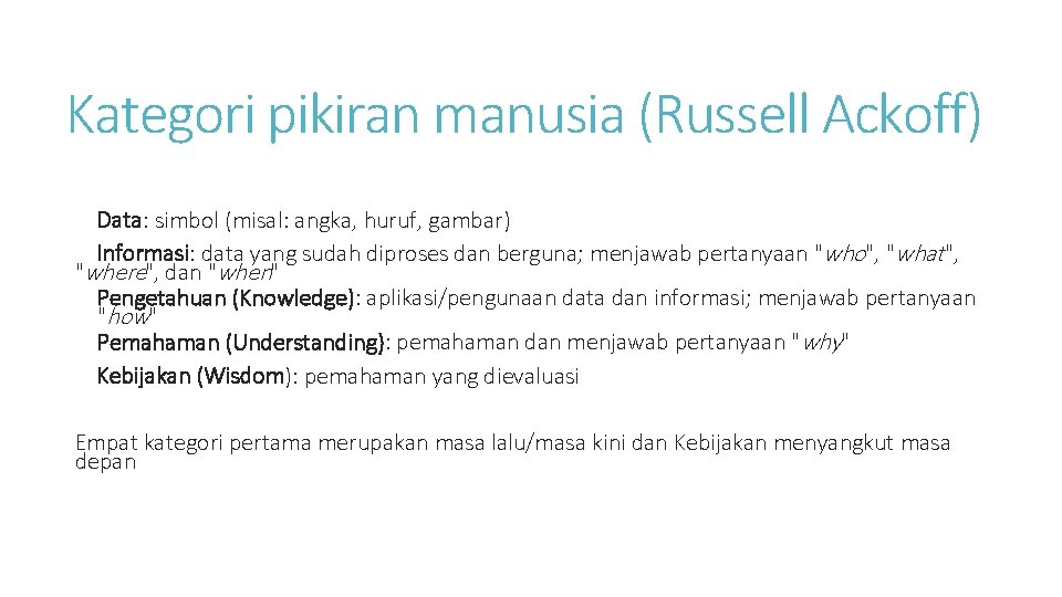 Kategori pikiran manusia (Russell Ackoff) Data: simbol (misal: angka, huruf, gambar) Informasi: data yang
