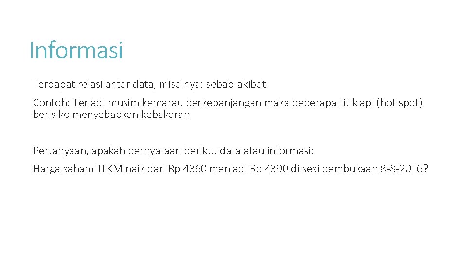 Informasi Terdapat relasi antar data, misalnya: sebab-akibat Contoh: Terjadi musim kemarau berkepanjangan maka beberapa