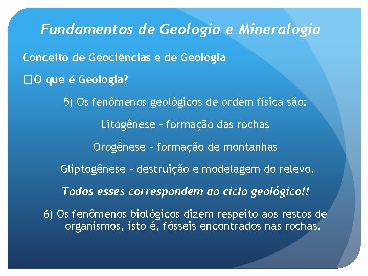 Fundamentos de Geologia e Mineralogia Conceito de Geociências e de Geologia �O que é