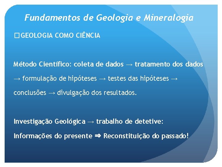 Fundamentos de Geologia e Mineralogia �GEOLOGIA COMO CIÊNCIA Método Científico: coleta de dados →