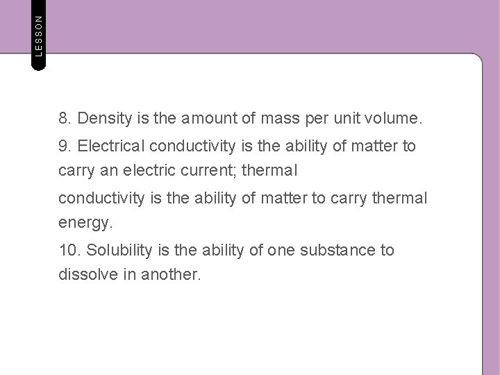 LESSON 8. Density is the amount of mass per unit volume. 9. Electrical conductivity