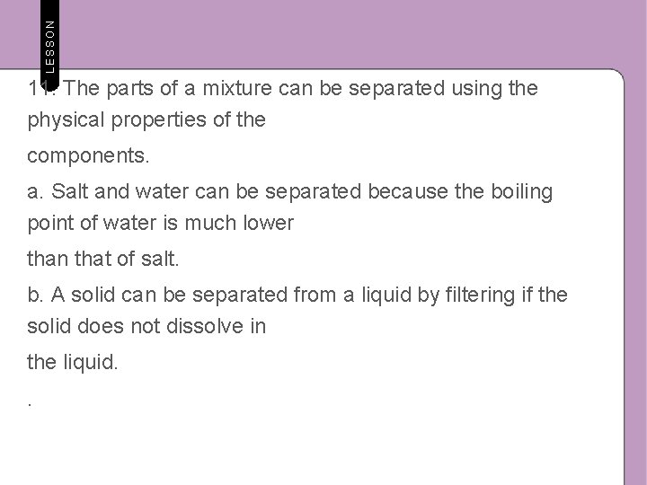 LESSON 11. The parts of a mixture can be separated using the physical properties