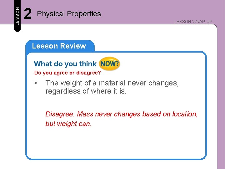 LESSON 2 Physical Properties LESSON WRAP-UP Lesson Review Do you agree or disagree? •