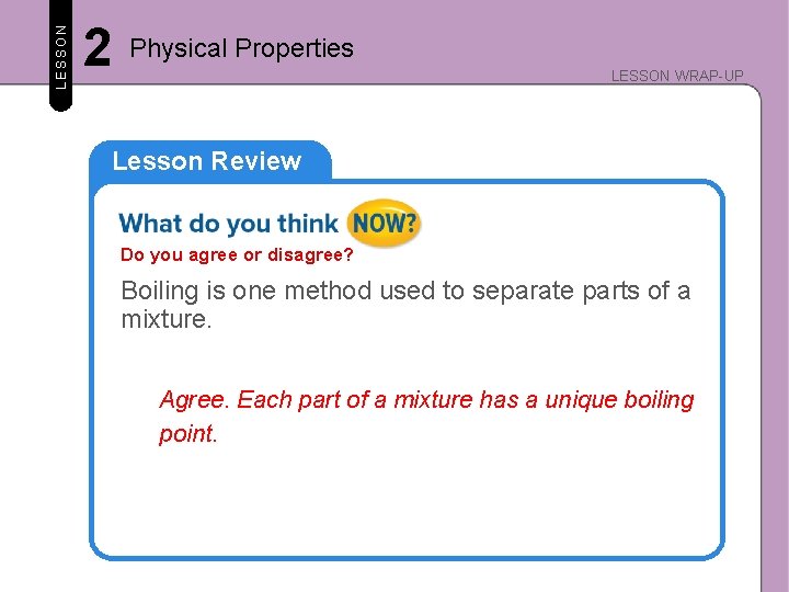 LESSON 2 Physical Properties LESSON WRAP-UP Lesson Review Do you agree or disagree? Boiling