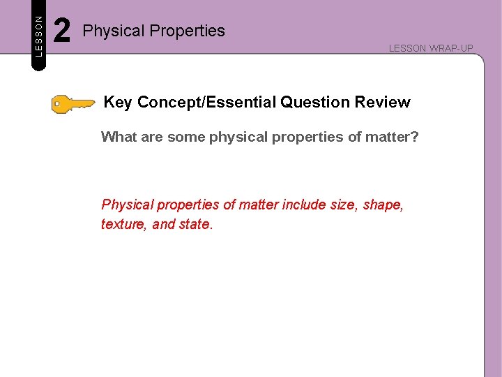 LESSON 2 Physical Properties LESSON WRAP-UP Key Concept/Essential Question Review What are some physical