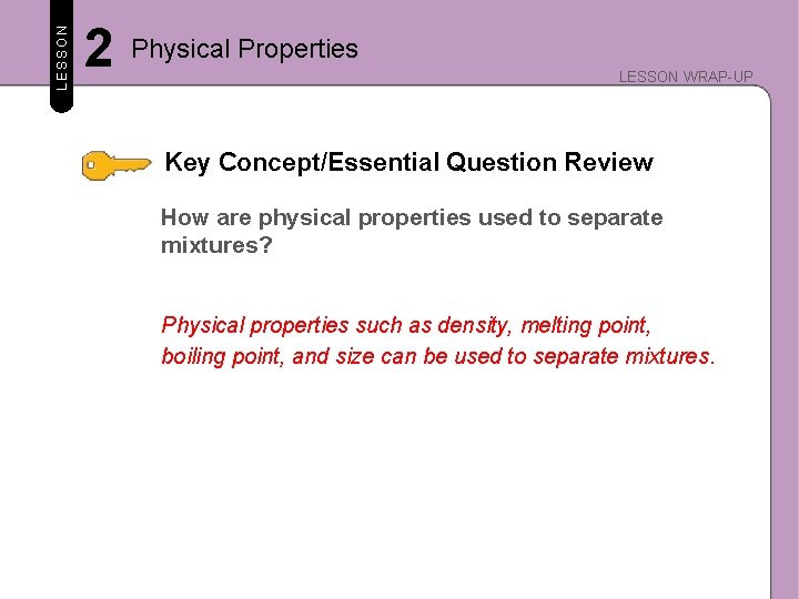 LESSON 2 Physical Properties LESSON WRAP-UP Key Concept/Essential Question Review How are physical properties