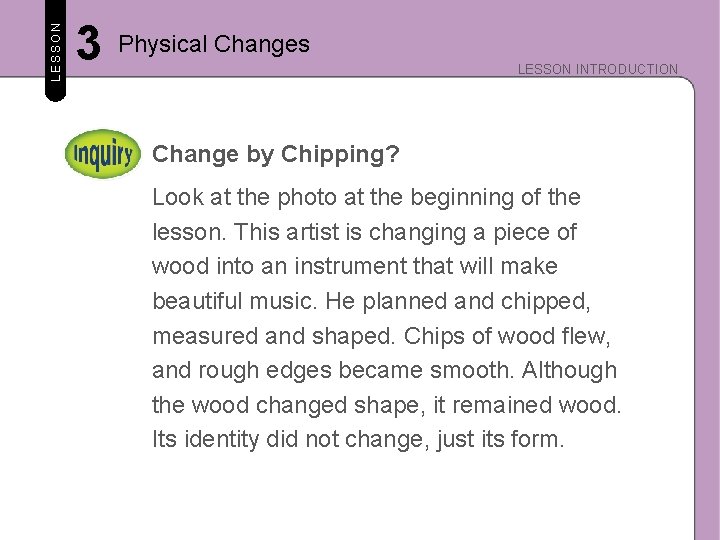 LESSON 3 Physical Changes LESSON INTRODUCTION Change by Chipping? Look at the photo at