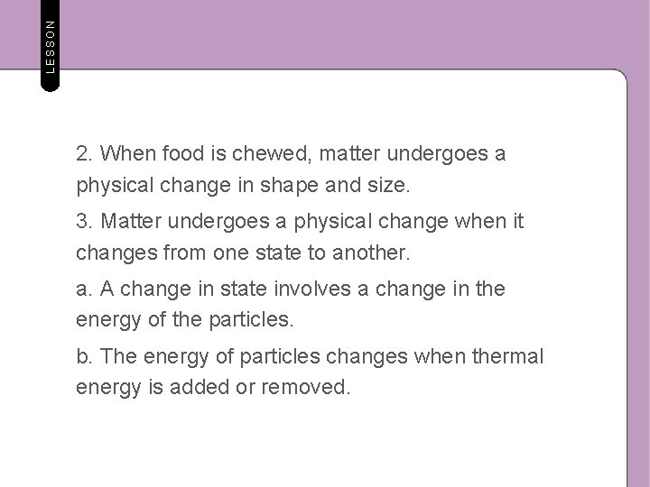 LESSON 2. When food is chewed, matter undergoes a physical change in shape and