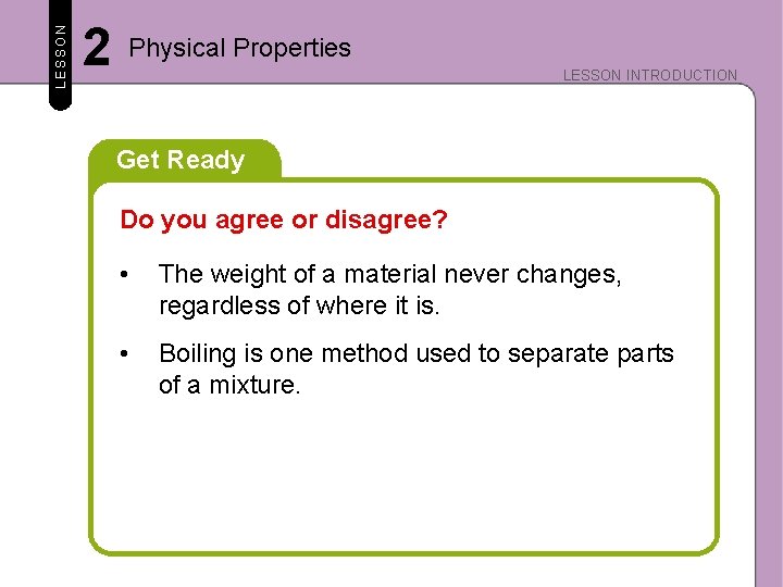 LESSON 2 Physical Properties LESSON INTRODUCTION Get Ready Do you agree or disagree? •