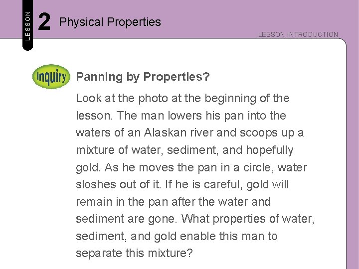 LESSON 2 Physical Properties LESSON INTRODUCTION Panning by Properties? Look at the photo at