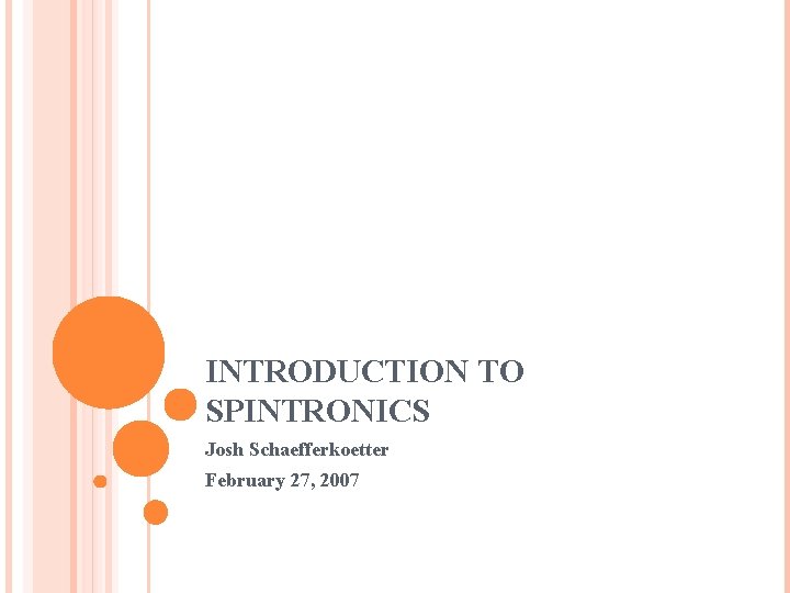 INTRODUCTION TO SPINTRONICS Josh Schaefferkoetter February 27, 2007 