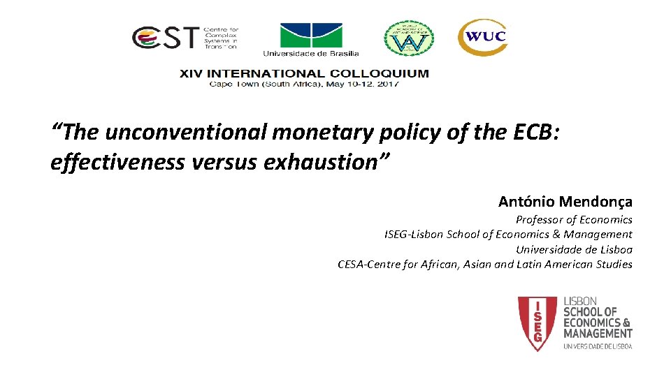“The unconventional monetary policy of the ECB: effectiveness versus exhaustion” António Mendonça Professor of