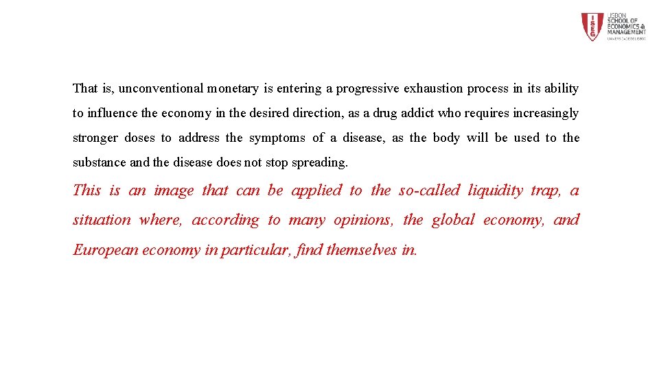 That is, unconventional monetary is entering a progressive exhaustion process in its ability to