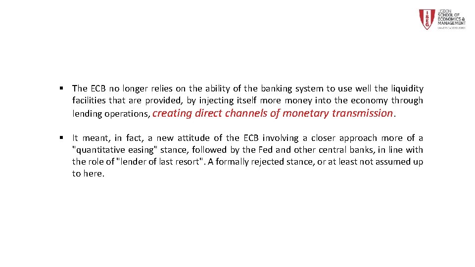 § The ECB no longer relies on the ability of the banking system to