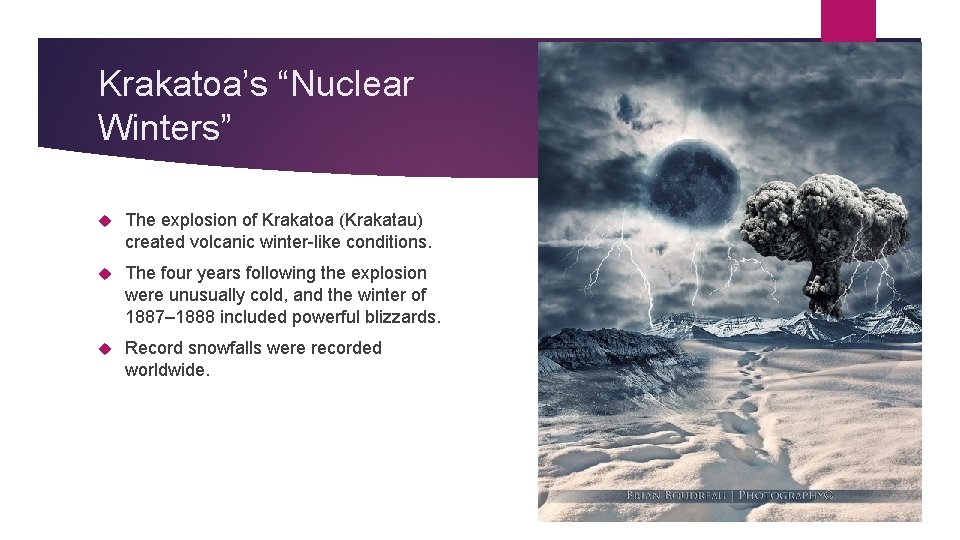 Krakatoa’s “Nuclear Winters” The explosion of Krakatoa (Krakatau) created volcanic winter-like conditions. The four
