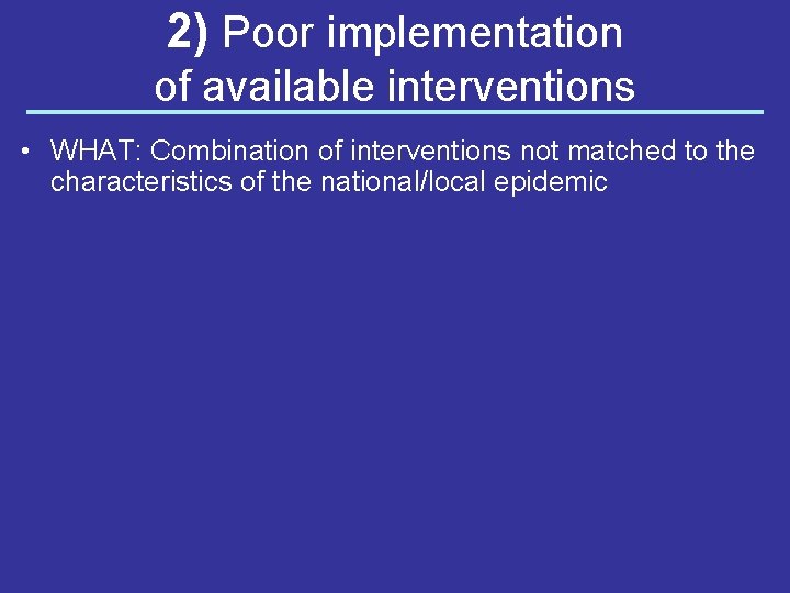 2) Poor implementation of available interventions • WHAT: Combination of interventions not matched to