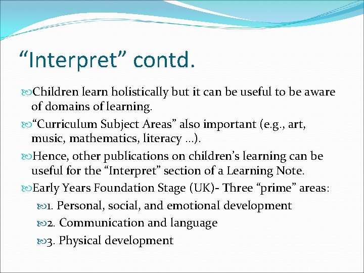 “Interpret” contd. Children learn holistically but it can be useful to be aware of