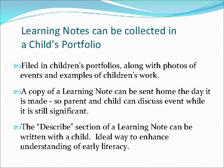 Learning Notes can be collected in a Child’s Portfolio Filed in children’s portfolios, along