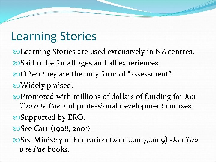 Learning Stories are used extensively in NZ centres. Said to be for all ages