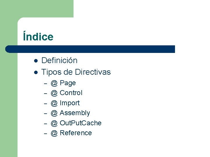 Índice l l Definición Tipos de Directivas – – – @ Page @ Control