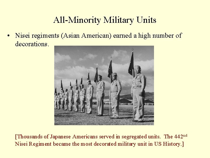 All-Minority Military Units • Nisei regiments (Asian American) earned a high number of decorations.