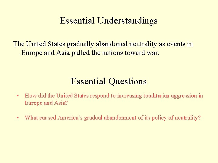 Essential Understandings The United States gradually abandoned neutrality as events in Europe and Asia