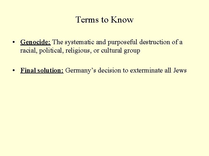 Terms to Know • Genocide: The systematic and purposeful destruction of a racial, political,