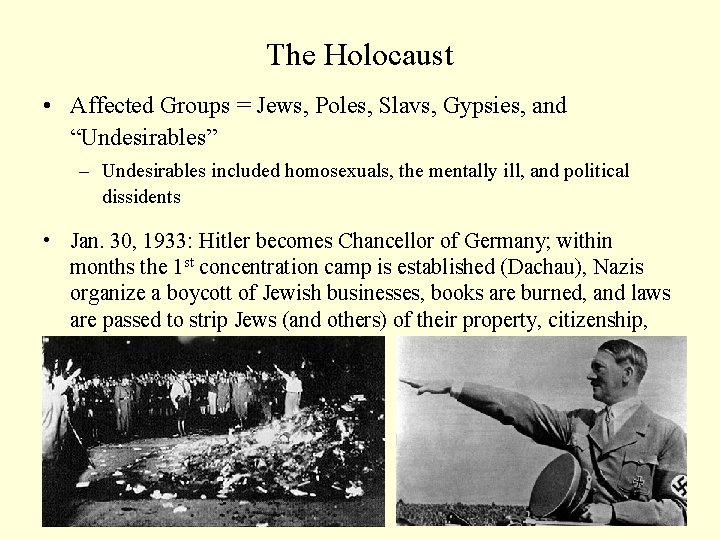The Holocaust • Affected Groups = Jews, Poles, Slavs, Gypsies, and “Undesirables” – Undesirables The Holocaust • Affected Groups = Jews, Poles, Slavs, Gypsies, and “Undesirables” – Undesirables
