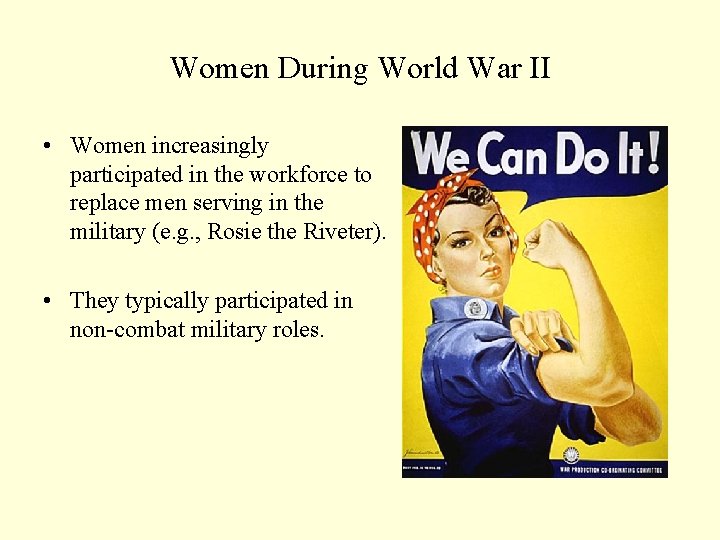 Women During World War II • Women increasingly participated in the workforce to replace
