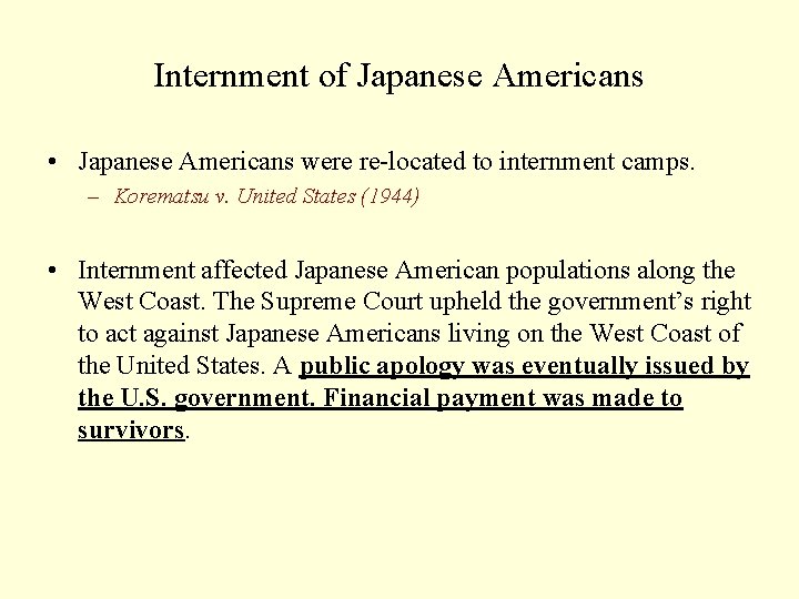 Internment of Japanese Americans • Japanese Americans were re-located to internment camps. – Korematsu