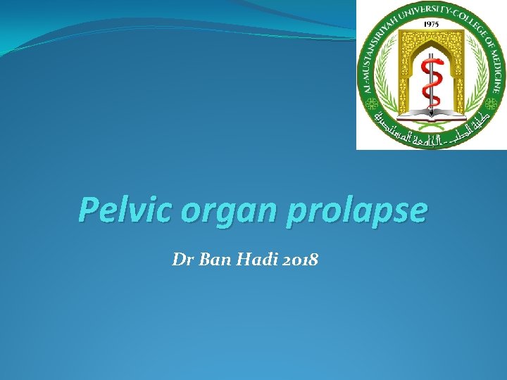 Pelvic organ prolapse Dr Ban Hadi 2018 