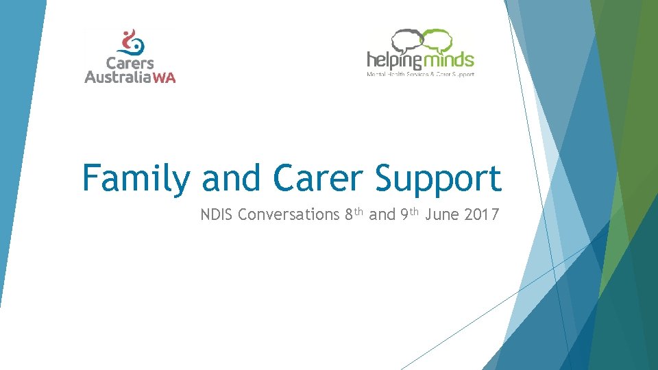 Family and Carer Support NDIS Conversations 8 th and 9 th June 2017 