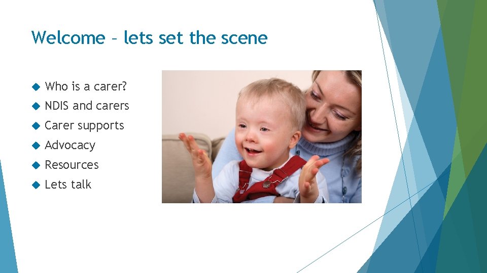 Welcome – lets set the scene Who is a carer? NDIS and carers Carer