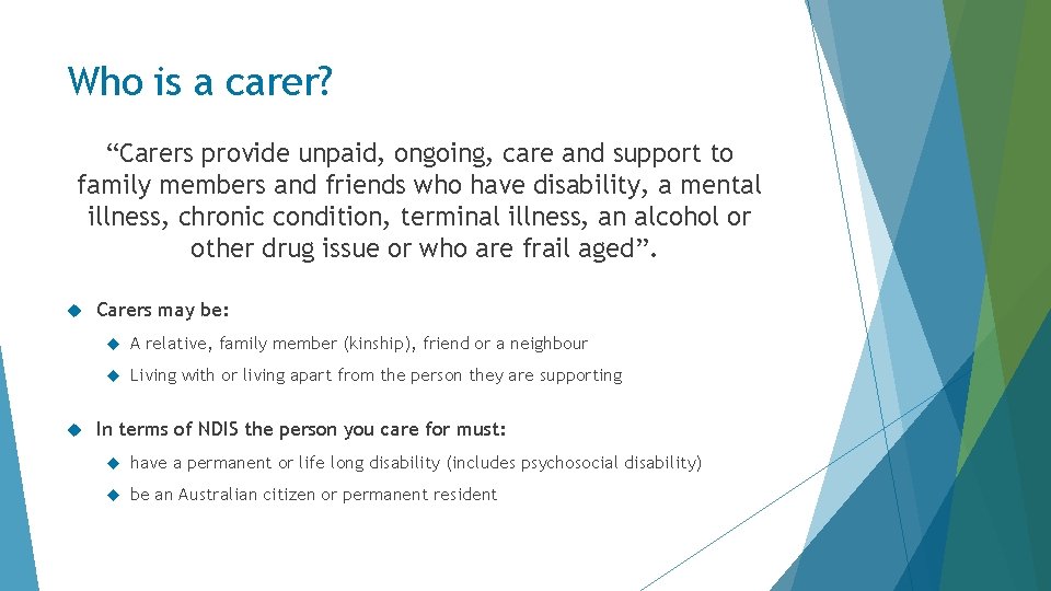 Who is a carer? “Carers provide unpaid, ongoing, care and support to family members