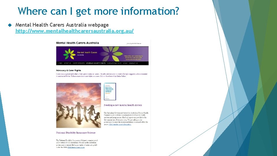 Where can I get more information? Mental Health Carers Australia webpage http: //www. mentalhealthcarersaustralia.