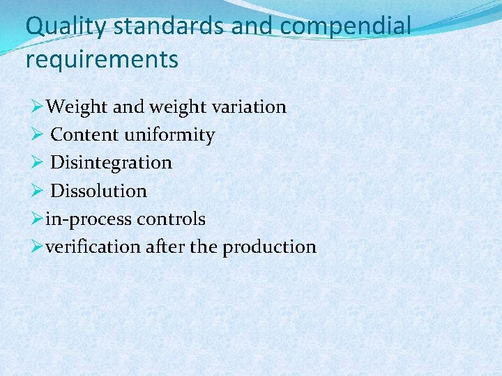Quality standards and compendial requirements ØWeight and weight variation Ø Content uniformity Ø Disintegration