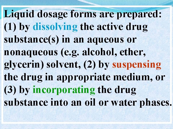 Liquid dosage forms are prepared: (1) by dissolving the active drug substance(s) in an