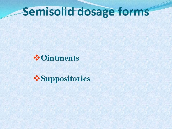 Semisolid dosage forms v. Ointments v. Suppositories 
