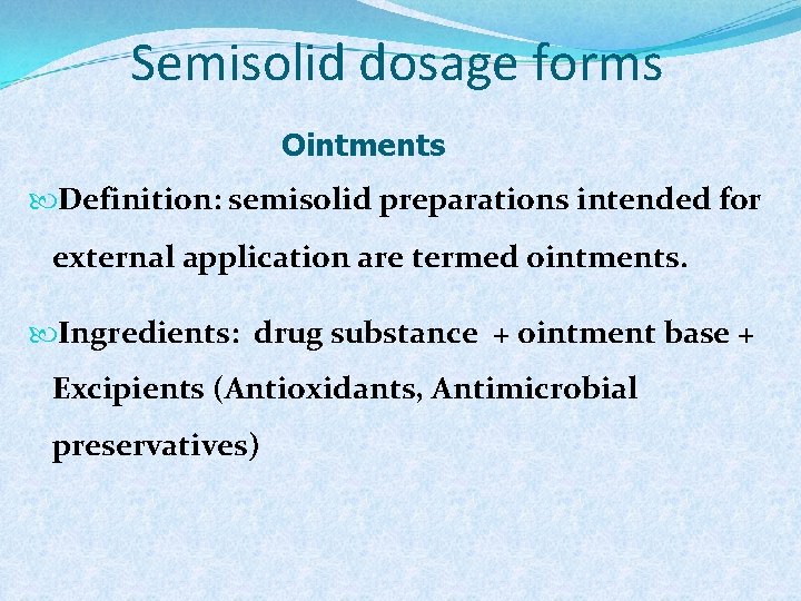 Semisolid dosage forms Ointments Definition: semisolid preparations intended for external application are termed ointments.