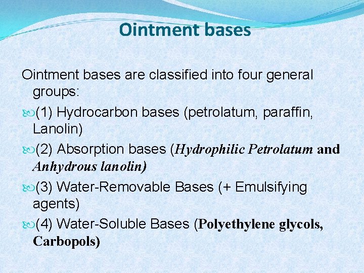 Ointment bases are classified into four general groups: (1) Hydrocarbon bases (petrolatum, paraffin, Lanolin)