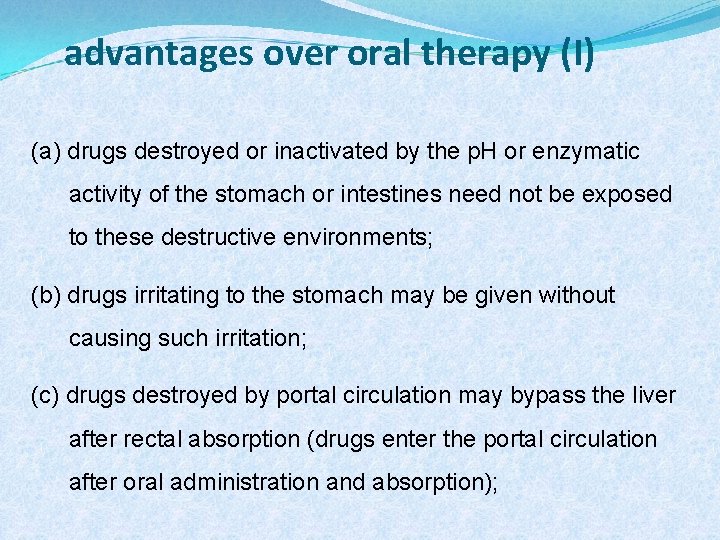 advantages over oral therapy (I) (a) drugs destroyed or inactivated by the p. H