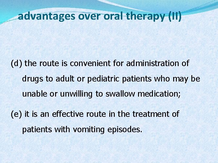 advantages over oral therapy (II) (d) the route is convenient for administration of drugs