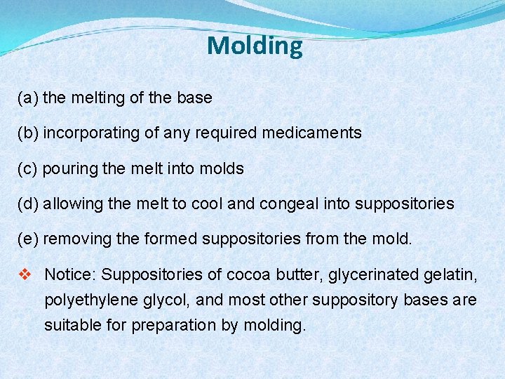 Molding (a) the melting of the base (b) incorporating of any required medicaments (c)