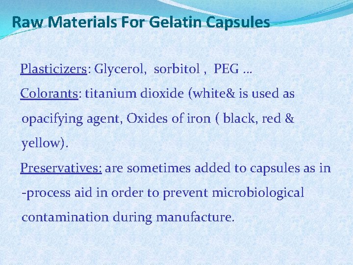 Raw Materials For Gelatin Capsules Plasticizers: Glycerol, sorbitol , PEG … Colorants: titanium dioxide