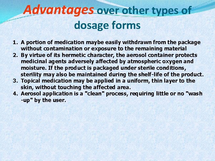 Advantages over other types of dosage forms 1. A portion of medication maybe easily