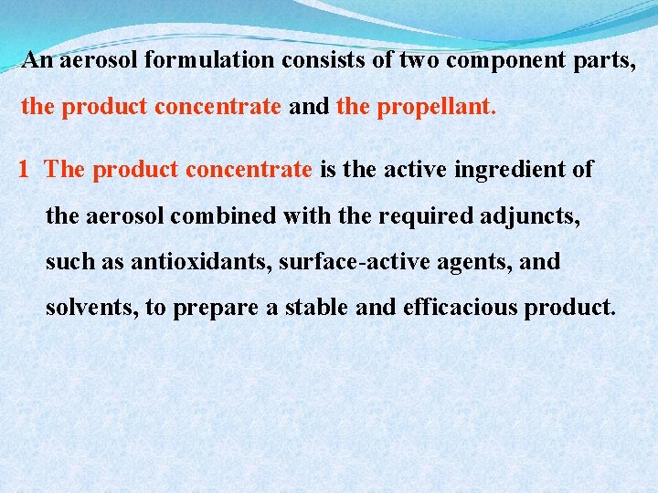 An aerosol formulation consists of two component parts, the product concentrate and the propellant.