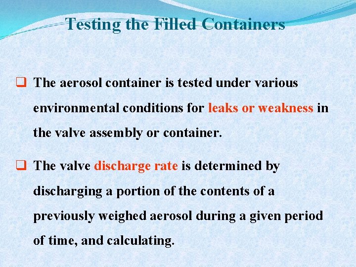 Testing the Filled Containers q The aerosol container is tested under various environmental conditions