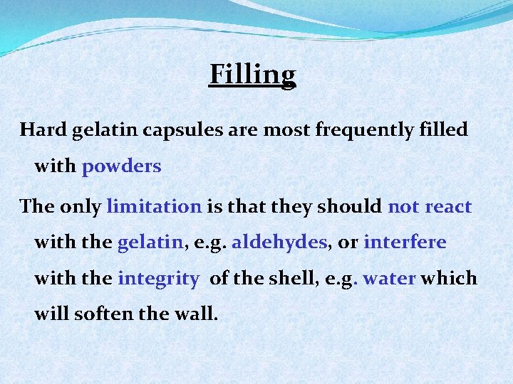 Filling Hard gelatin capsules are most frequently filled with powders The only limitation is
