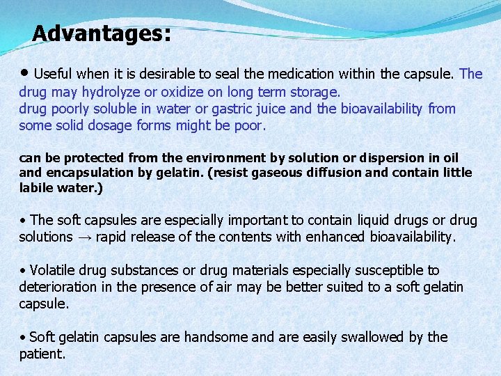 Advantages: • Useful when it is desirable to seal the medication within the capsule.